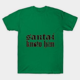 santa i know him T-Shirt